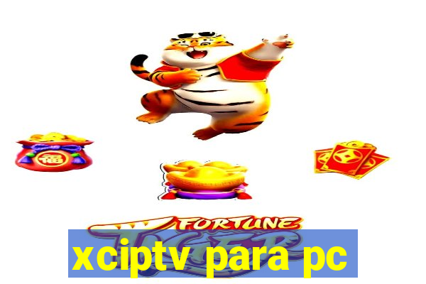 xciptv para pc